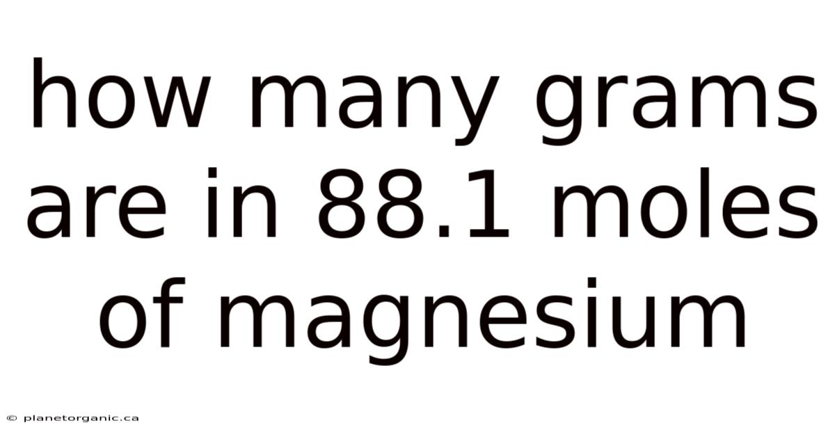 How Many Grams Are In 88.1 Moles Of Magnesium