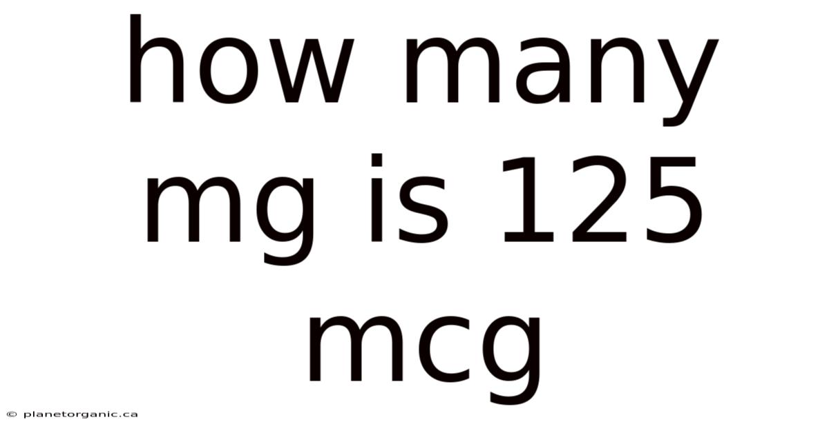 How Many Mg Is 125 Mcg