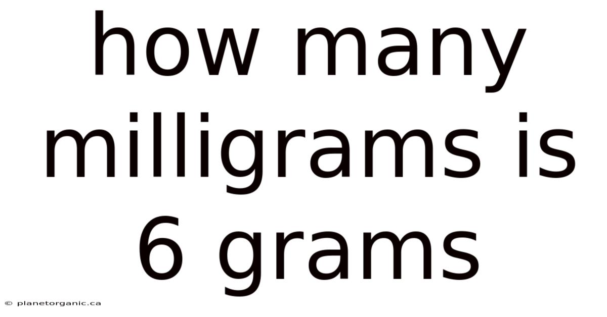 How Many Milligrams Is 6 Grams