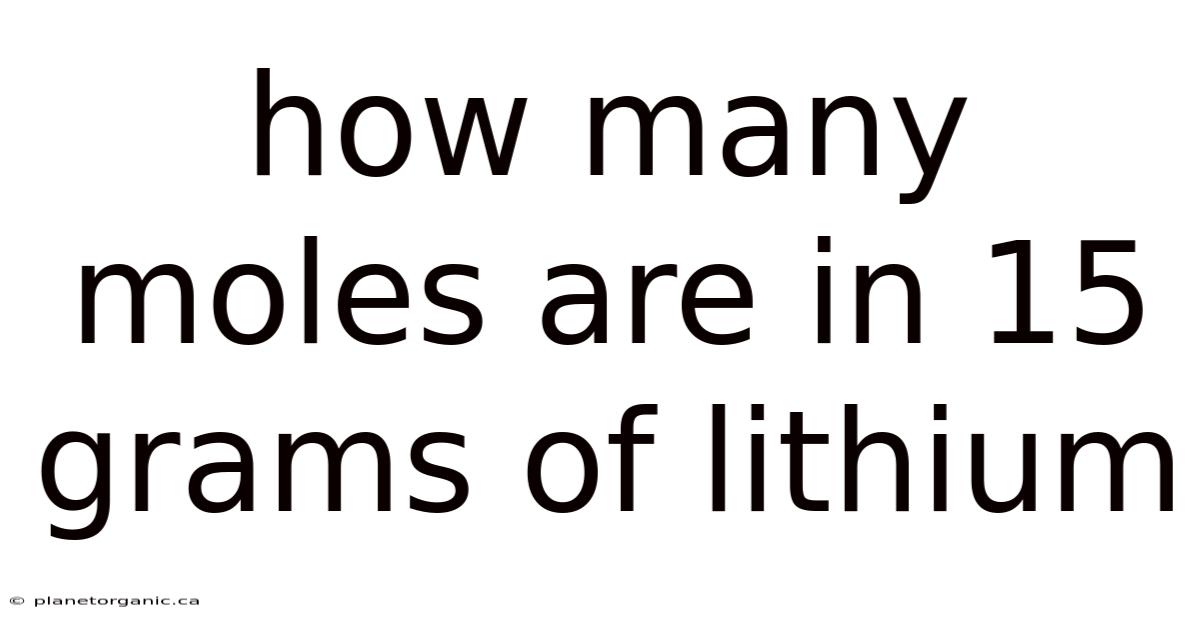 How Many Moles Are In 15 Grams Of Lithium
