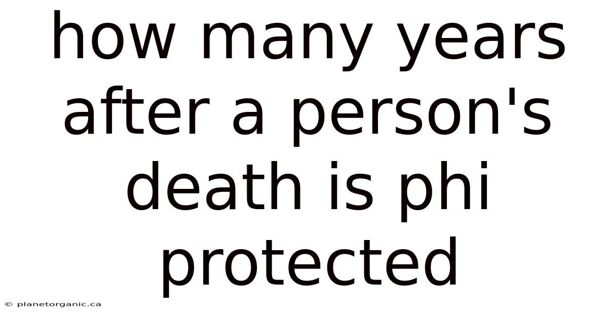 How Many Years After A Person's Death Is Phi Protected