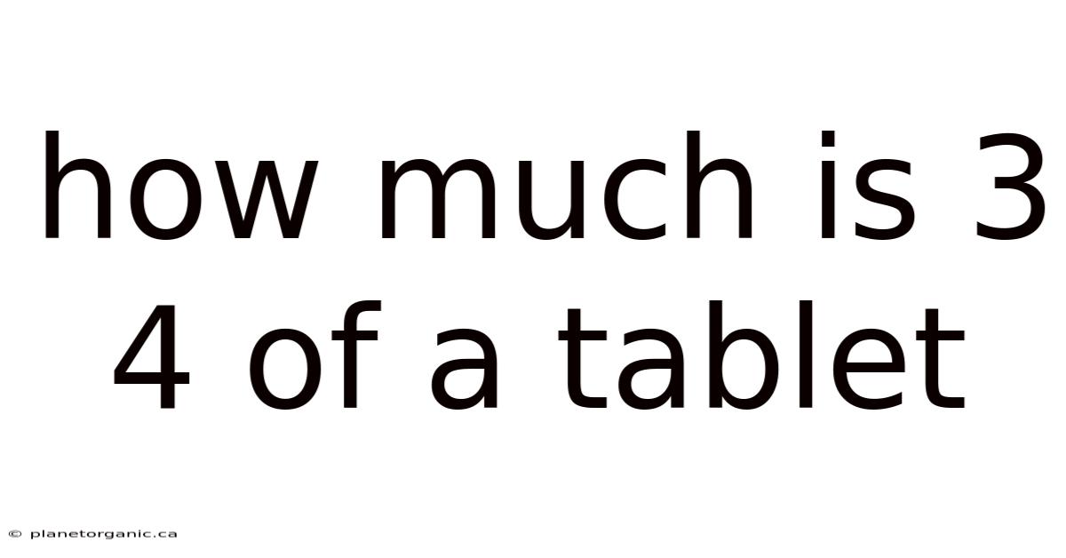 How Much Is 3 4 Of A Tablet