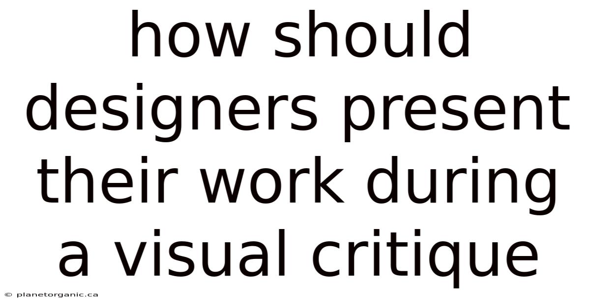 How Should Designers Present Their Work During A Visual Critique