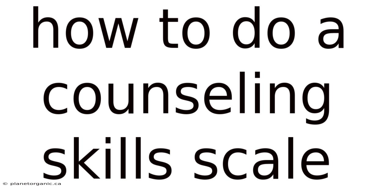 How To Do A Counseling Skills Scale