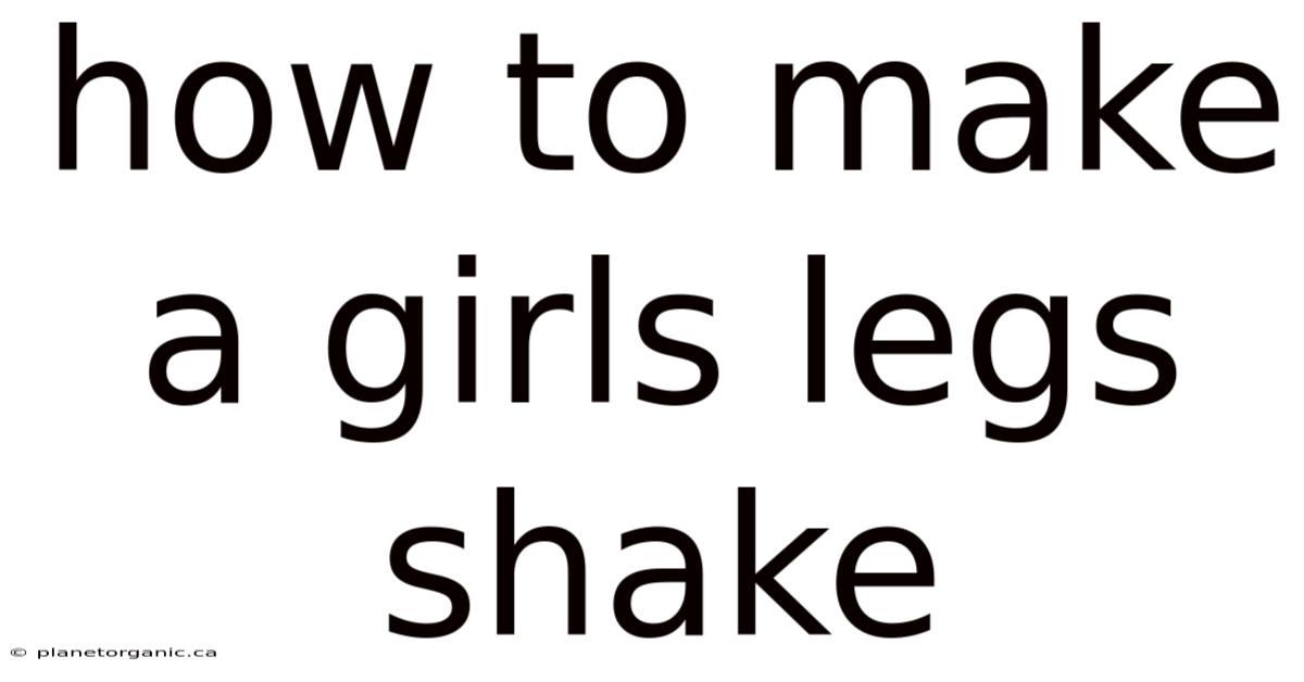 How To Make A Girls Legs Shake