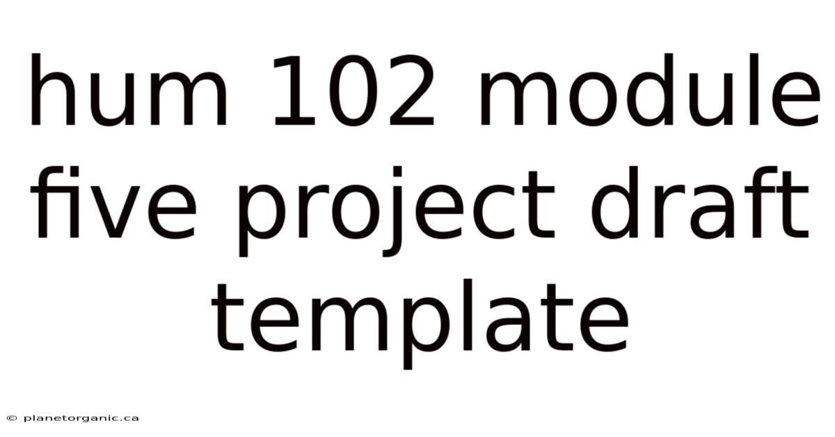 Hum 102 Module Five Project Draft Template