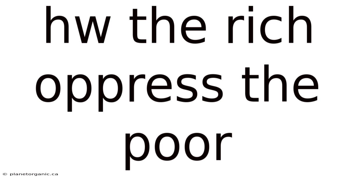 Hw The Rich Oppress The Poor