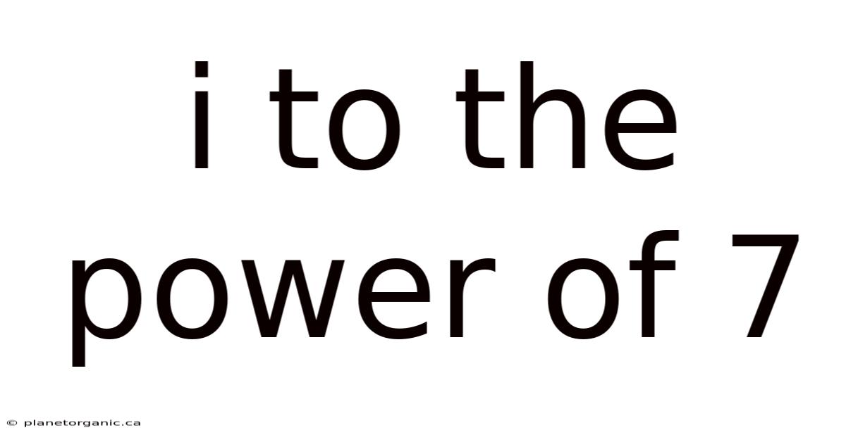 I To The Power Of 7