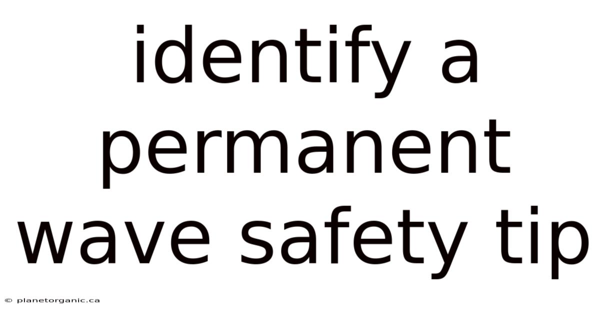 Identify A Permanent Wave Safety Tip