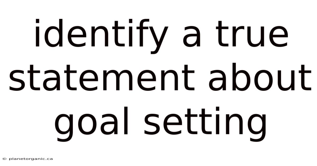 Identify A True Statement About Goal Setting