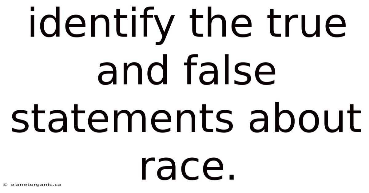 Identify The True And False Statements About Race.