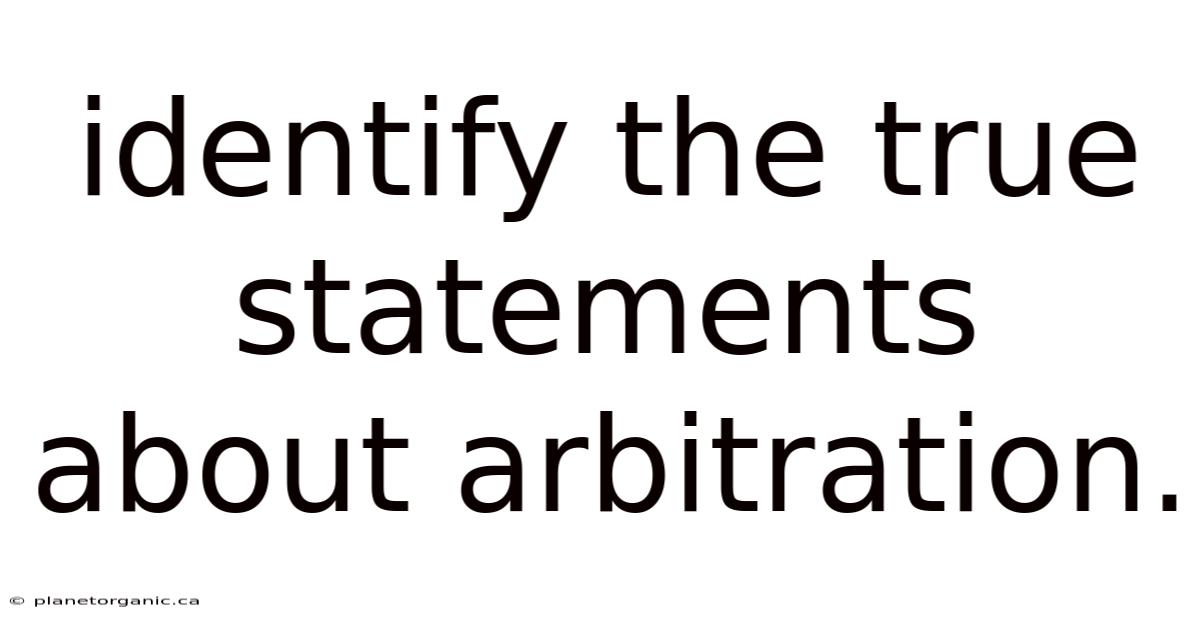 Identify The True Statements About Arbitration.