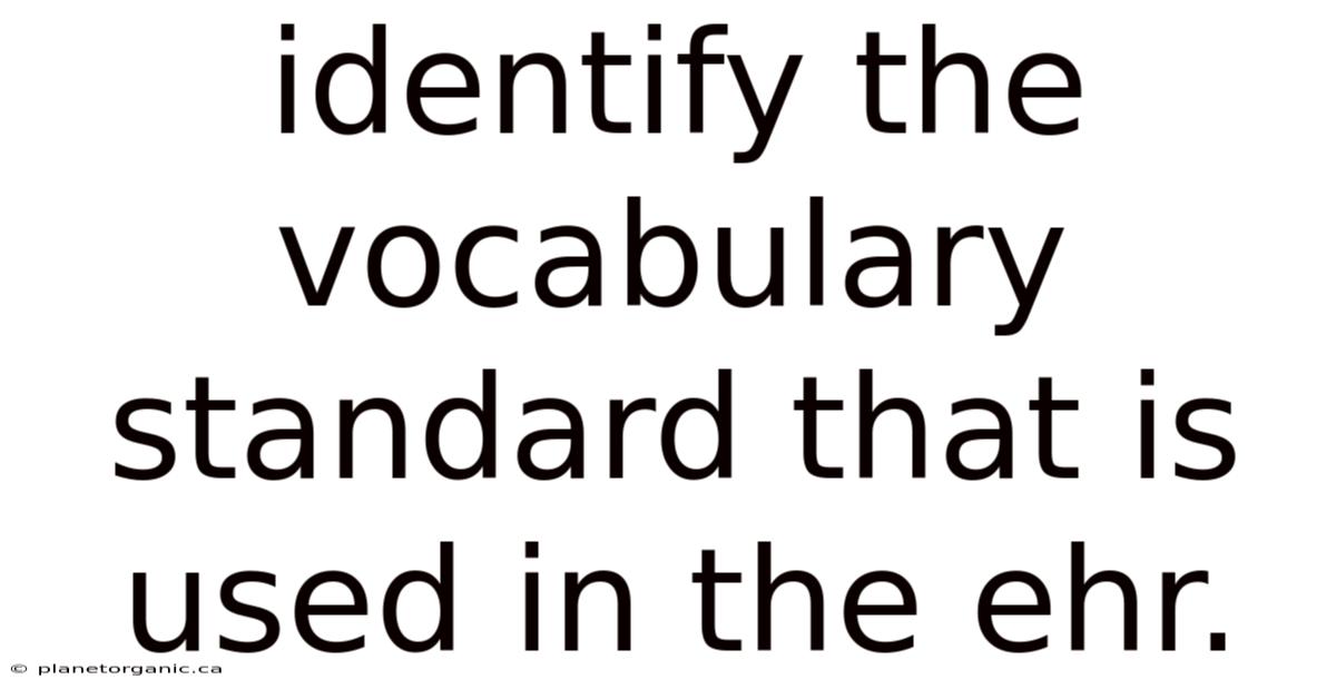 Identify The Vocabulary Standard That Is Used In The Ehr.