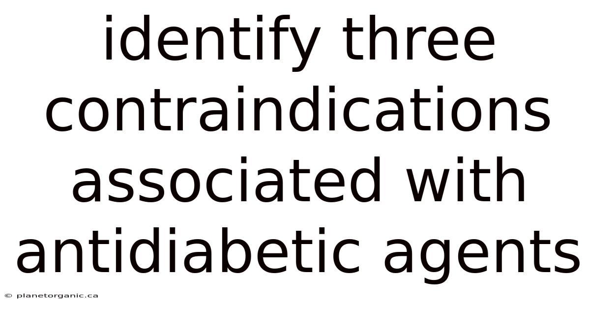 Identify Three Contraindications Associated With Antidiabetic Agents