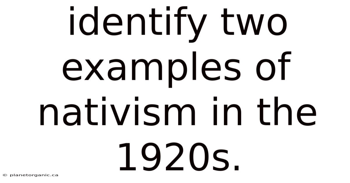 Identify Two Examples Of Nativism In The 1920s.