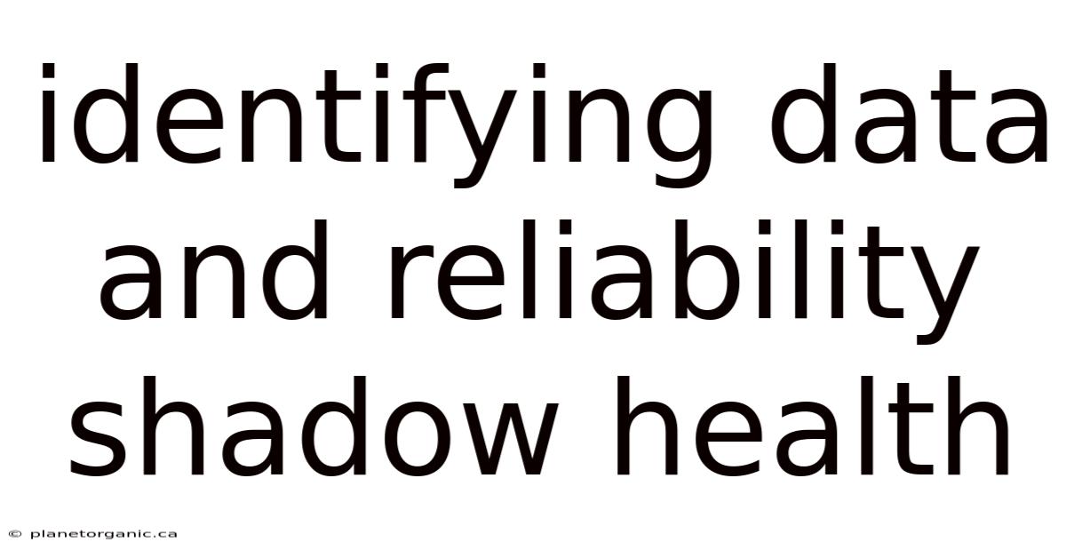 Identifying Data And Reliability Shadow Health