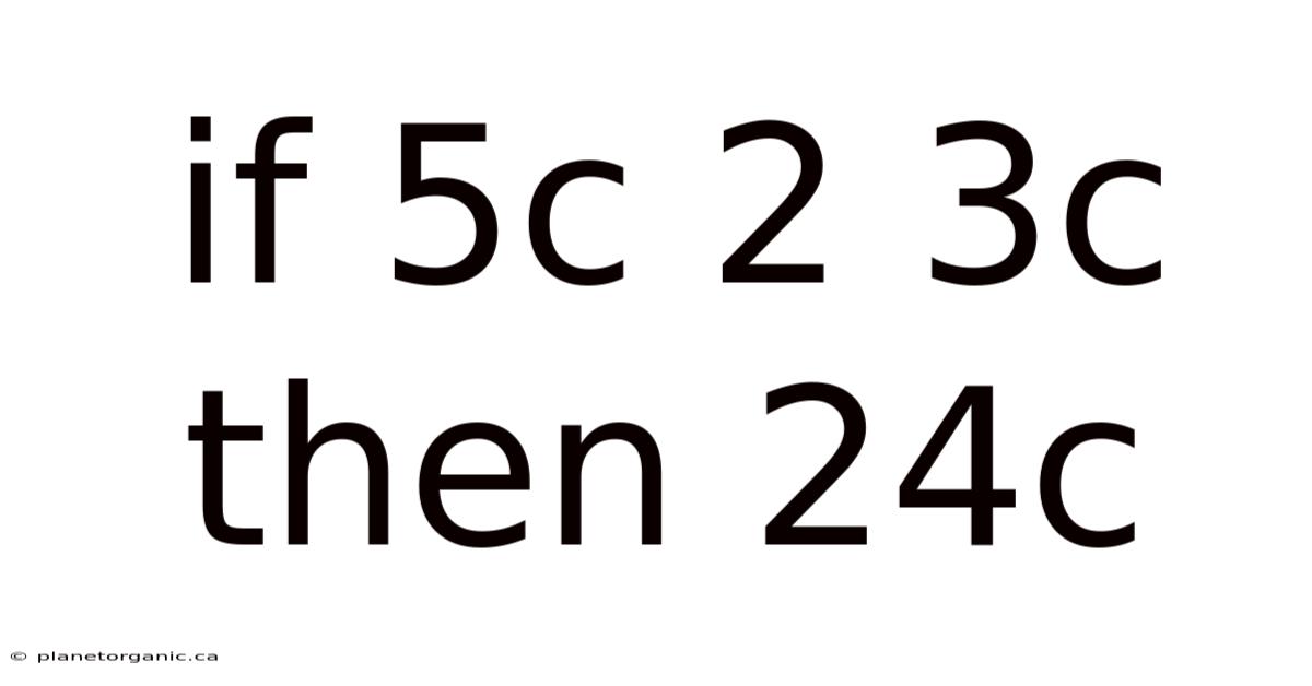 If 5c 2 3c Then 24c