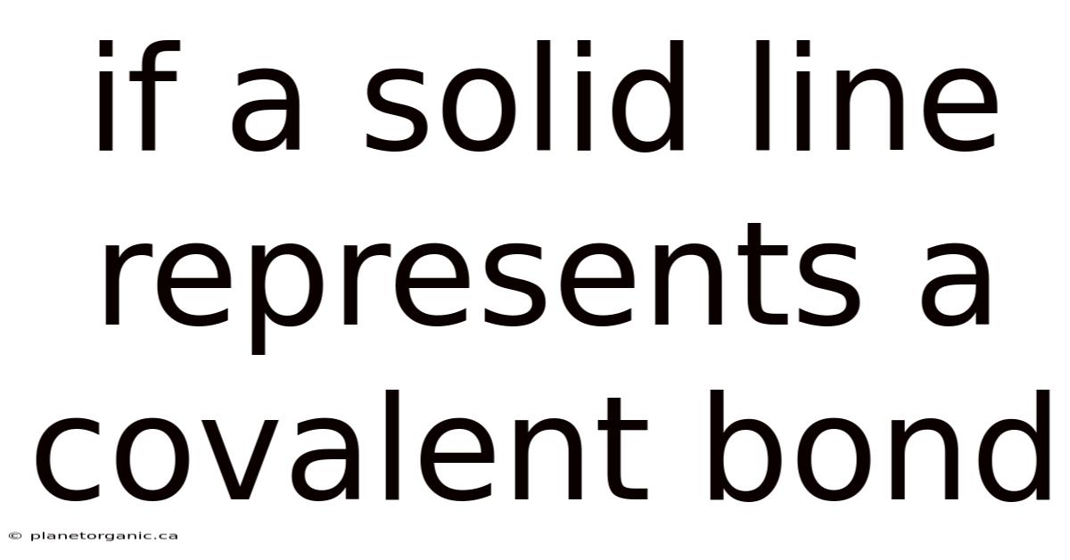 If A Solid Line Represents A Covalent Bond
