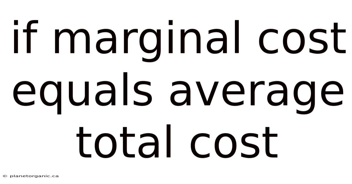 If Marginal Cost Equals Average Total Cost