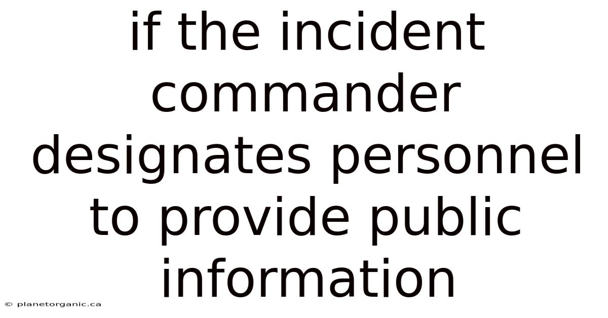 If The Incident Commander Designates Personnel To Provide Public Information