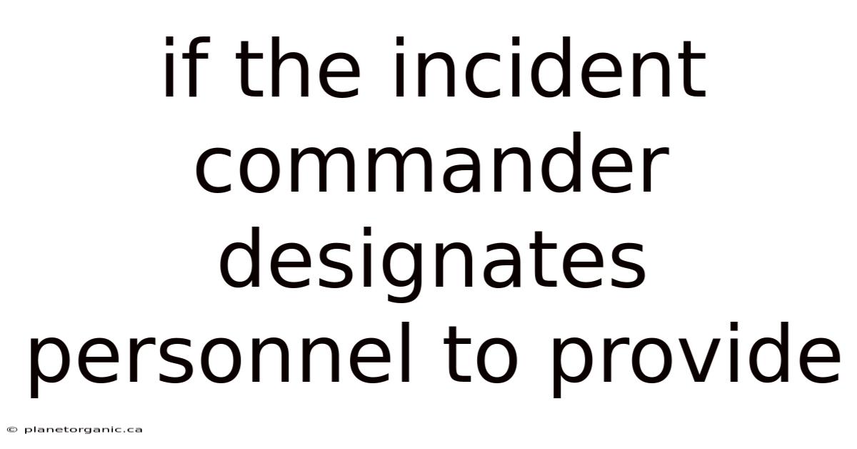 If The Incident Commander Designates Personnel To Provide