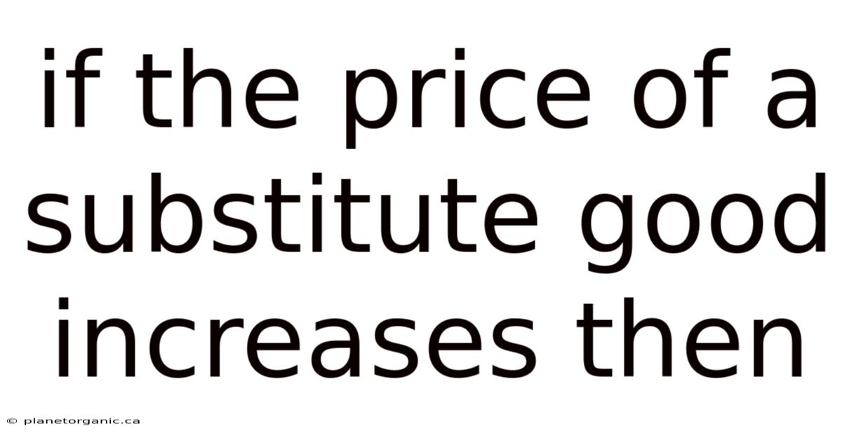 If The Price Of A Substitute Good Increases Then