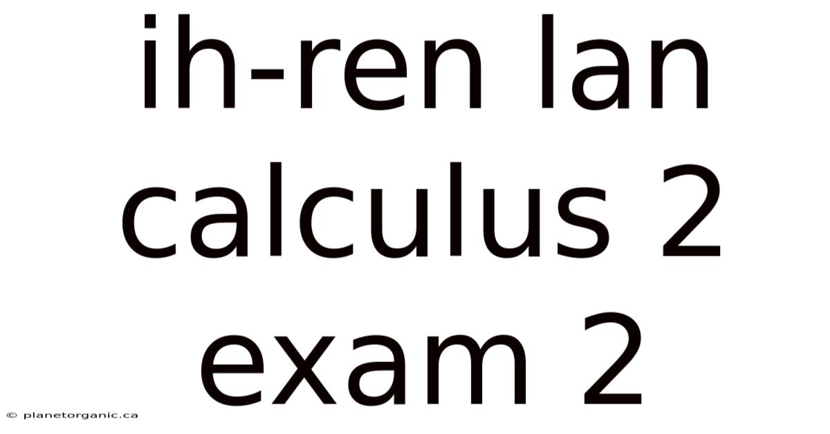 Ih-ren Lan Calculus 2 Exam 2