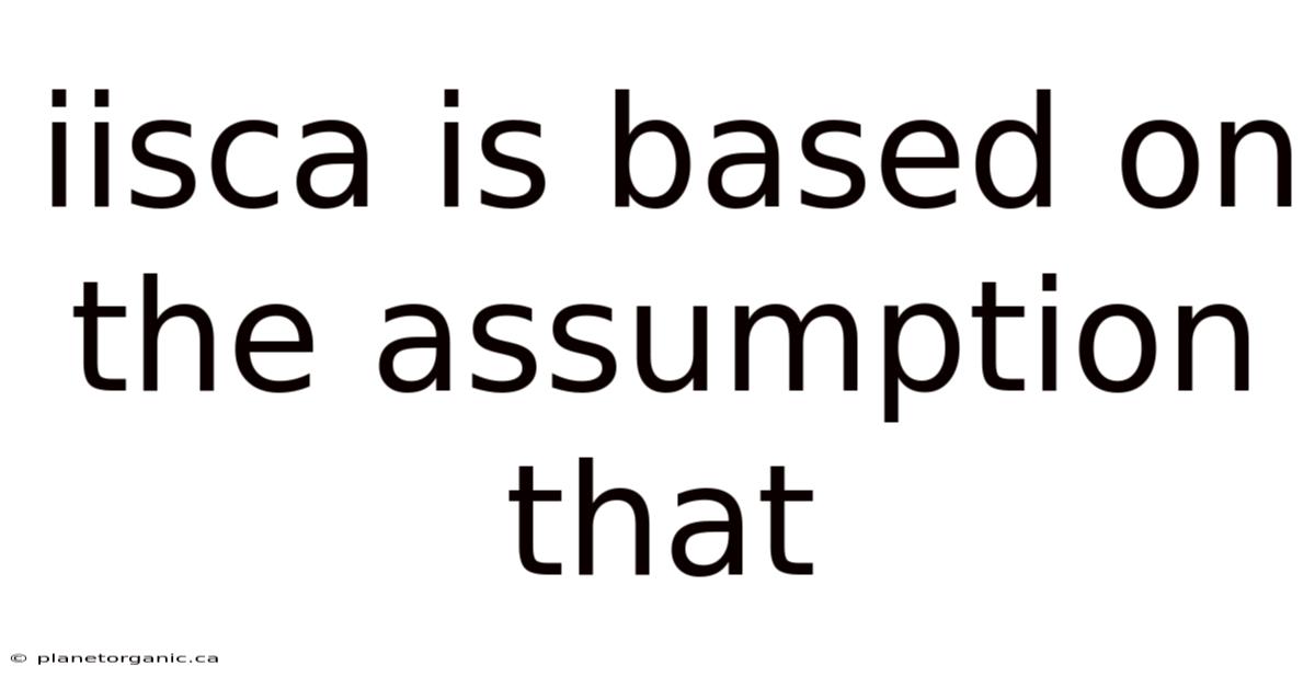 Iisca Is Based On The Assumption That