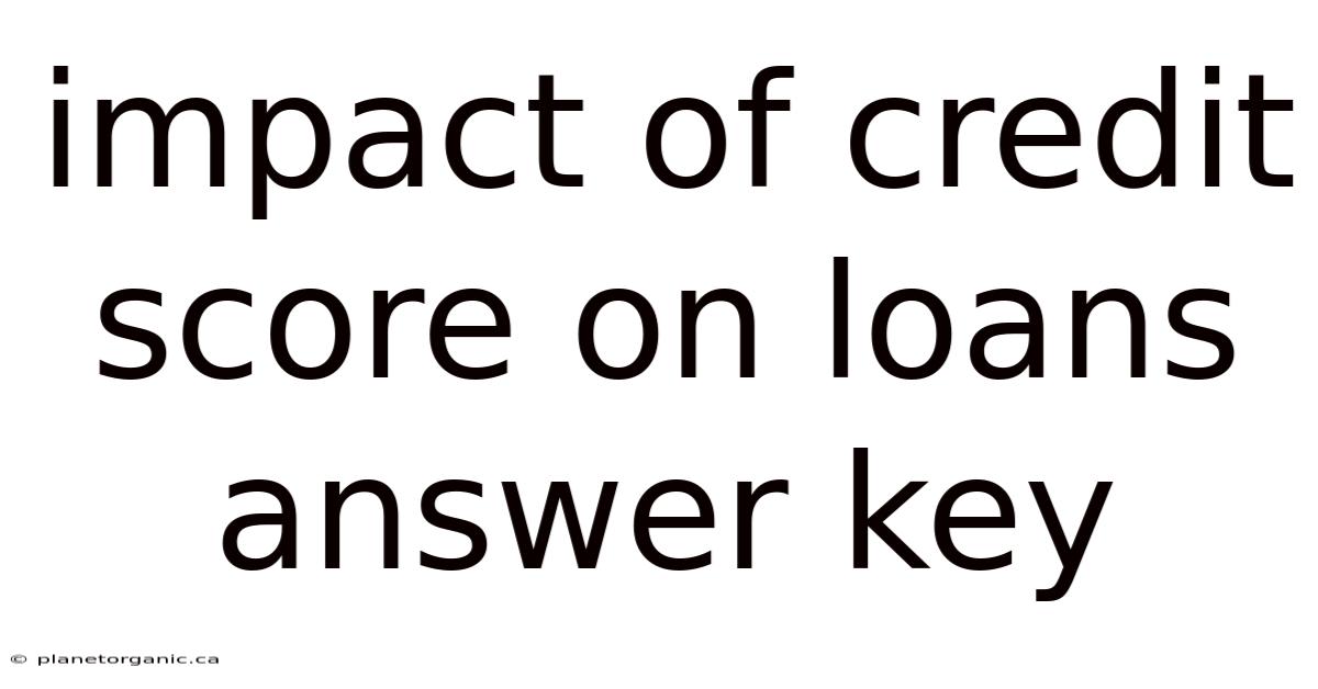 Impact Of Credit Score On Loans Answer Key