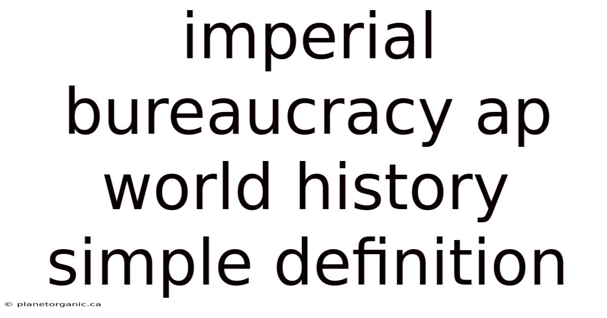 Imperial Bureaucracy Ap World History Simple Definition