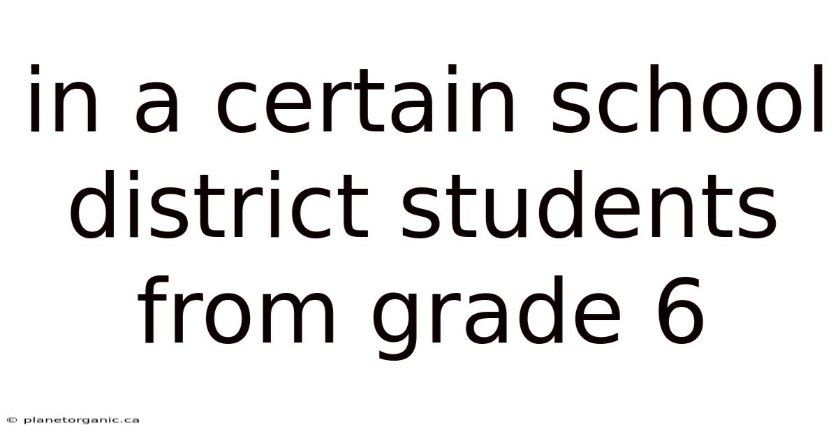 In A Certain School District Students From Grade 6