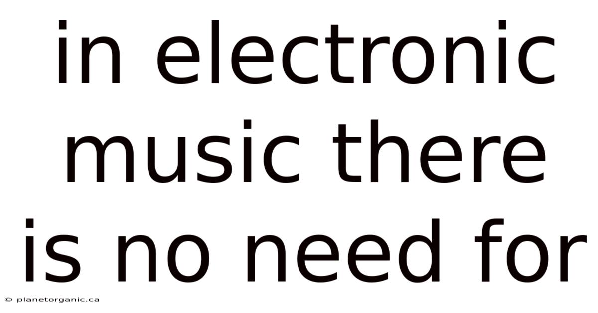 In Electronic Music There Is No Need For