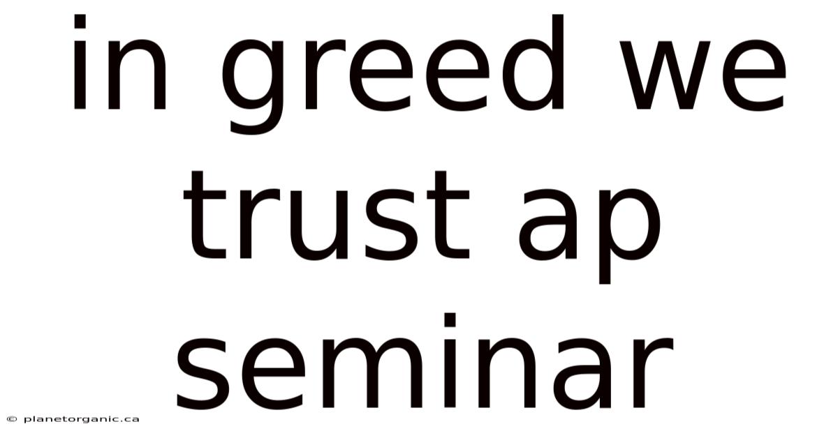 In Greed We Trust Ap Seminar