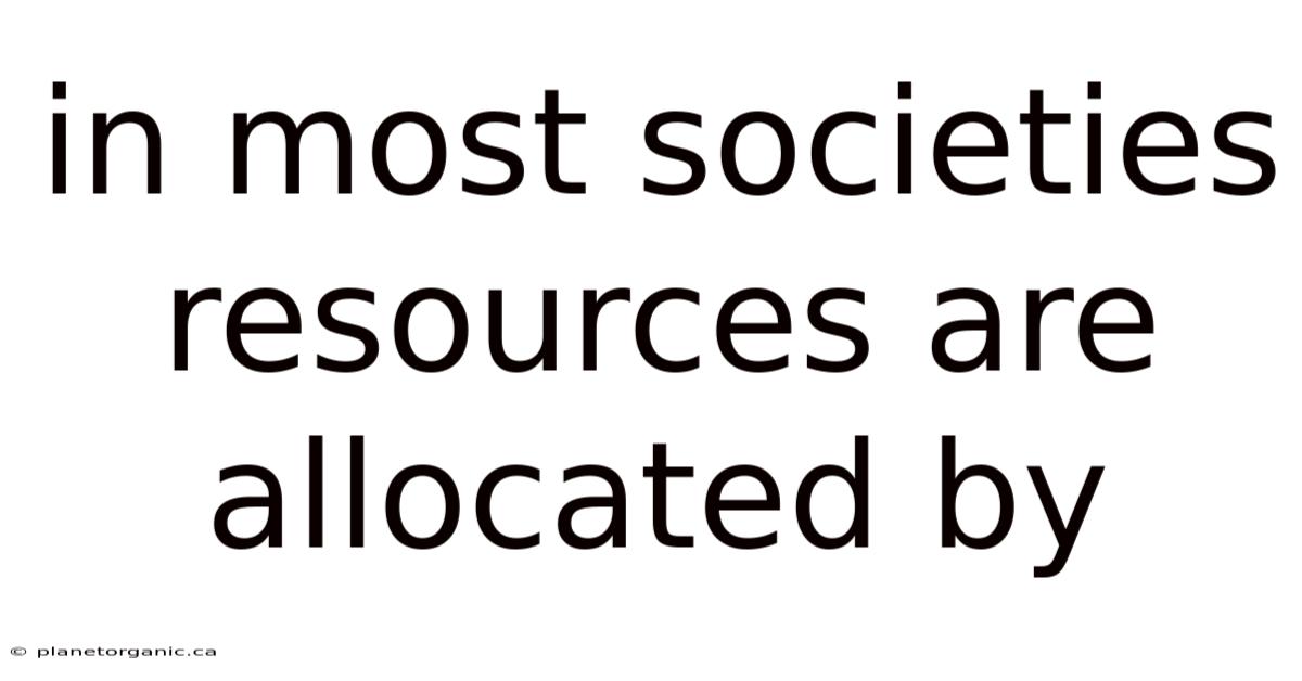 In Most Societies Resources Are Allocated By
