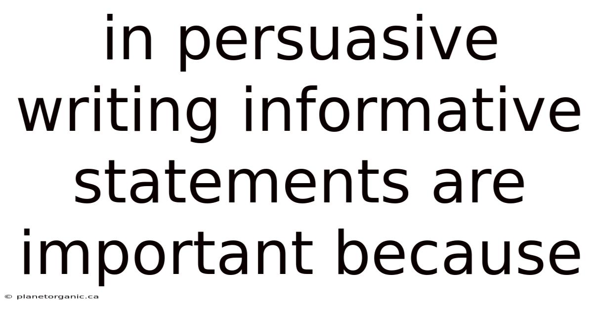 In Persuasive Writing Informative Statements Are Important Because