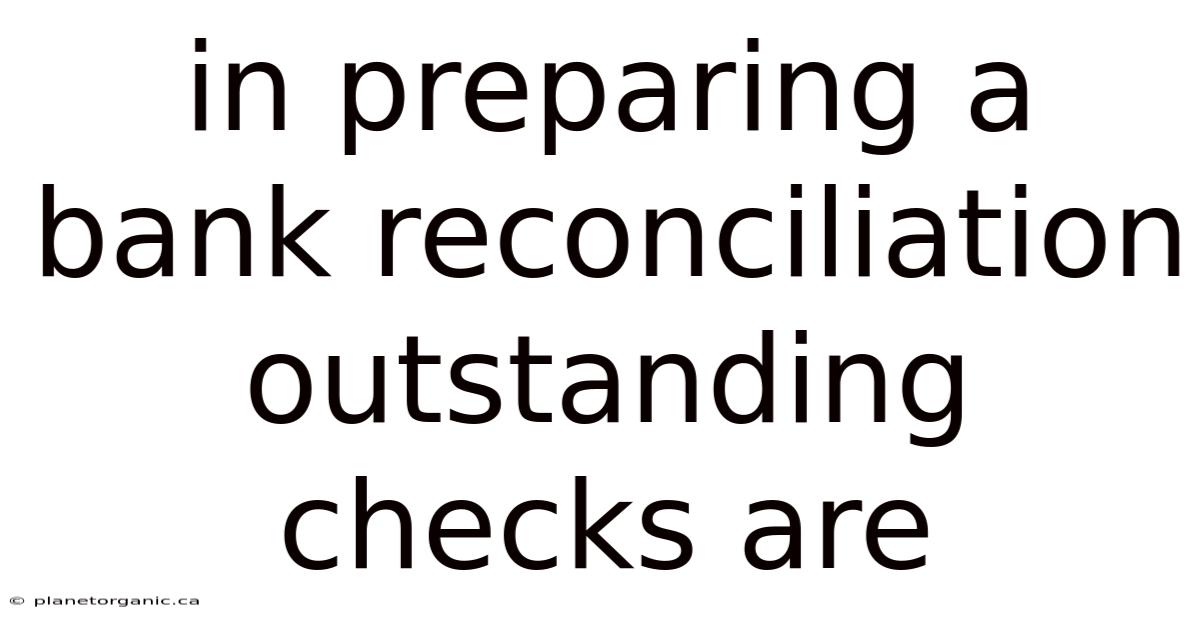 In Preparing A Bank Reconciliation Outstanding Checks Are