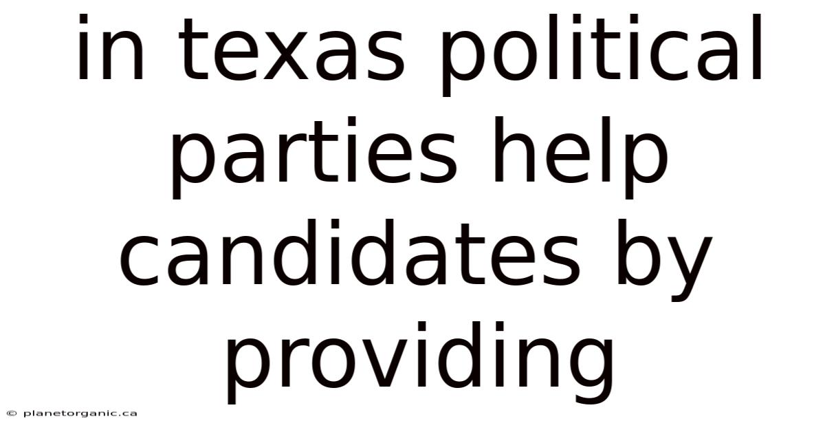 In Texas Political Parties Help Candidates By Providing