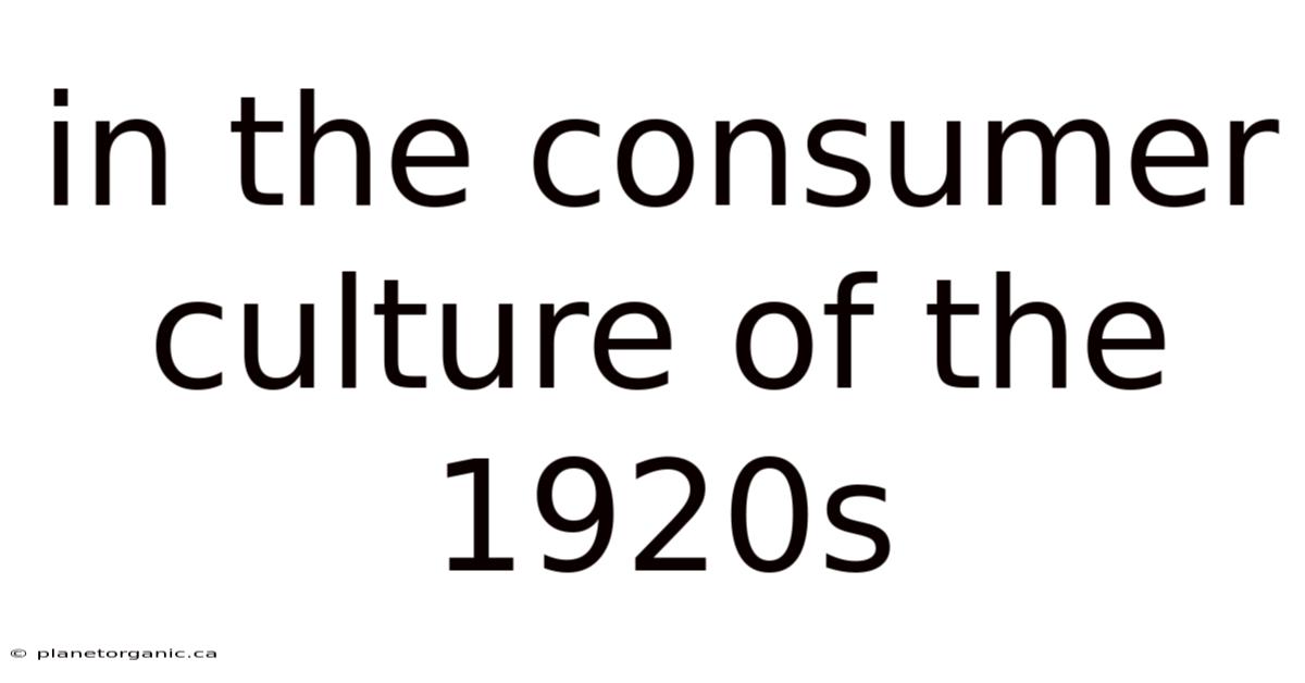 In The Consumer Culture Of The 1920s