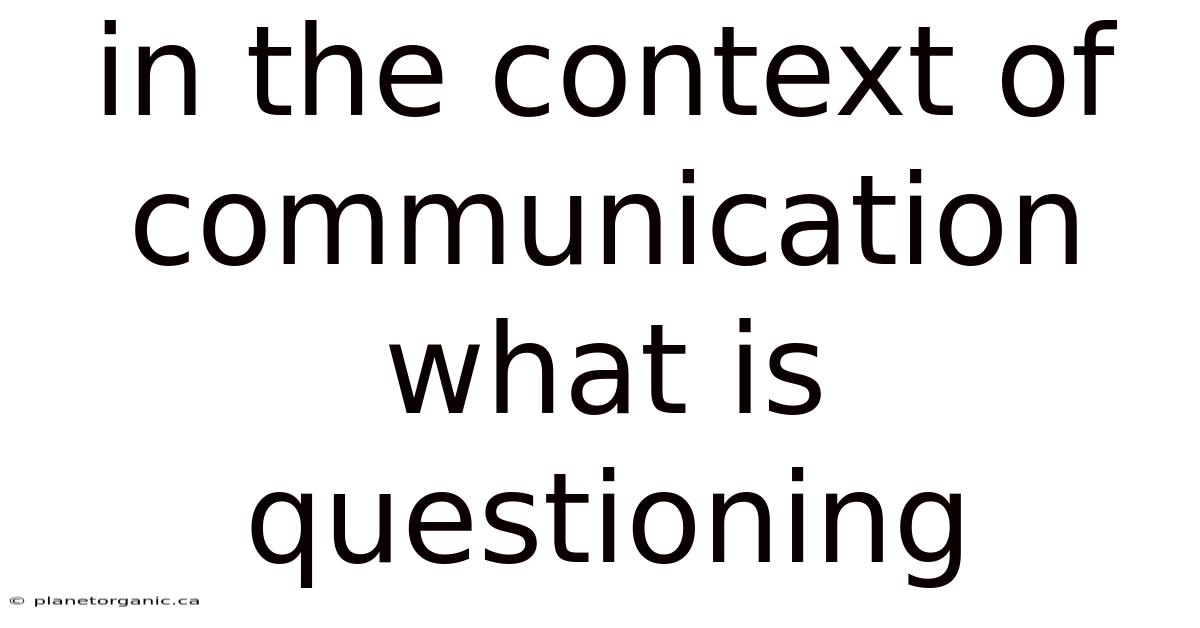 In The Context Of Communication What Is Questioning