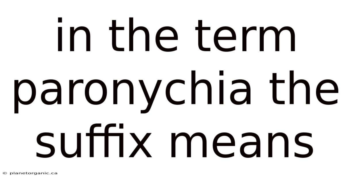 In The Term Paronychia The Suffix Means