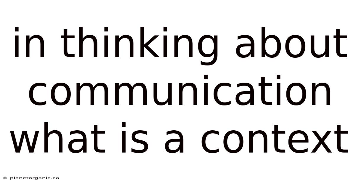 In Thinking About Communication What Is A Context