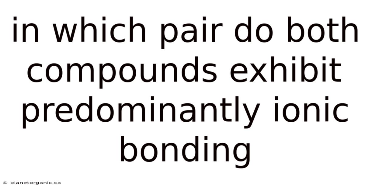In Which Pair Do Both Compounds Exhibit Predominantly Ionic Bonding