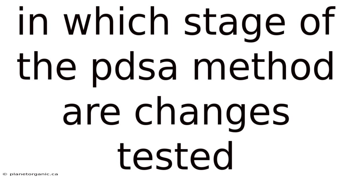 In Which Stage Of The Pdsa Method Are Changes Tested