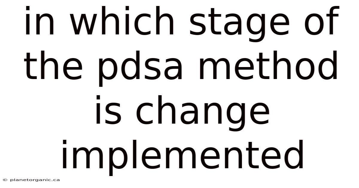 In Which Stage Of The Pdsa Method Is Change Implemented