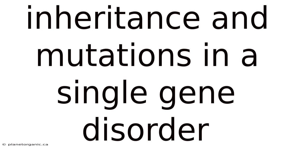Inheritance And Mutations In A Single Gene Disorder