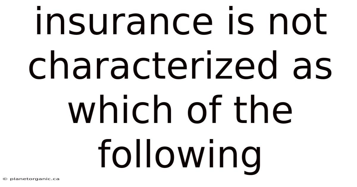 Insurance Is Not Characterized As Which Of The Following