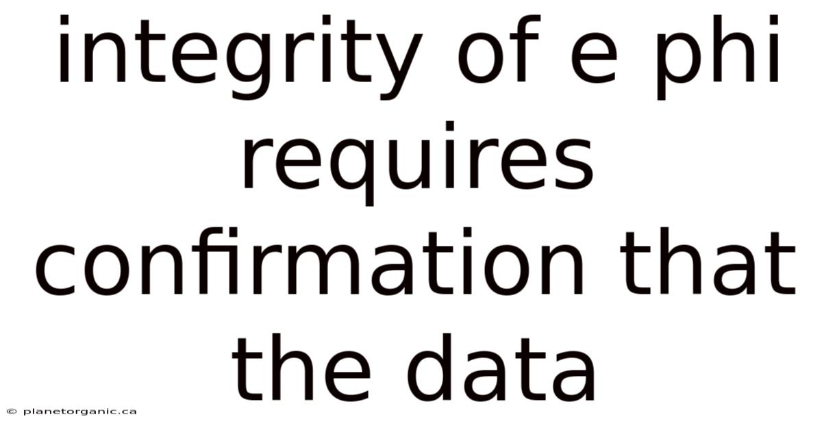 Integrity Of E Phi Requires Confirmation That The Data