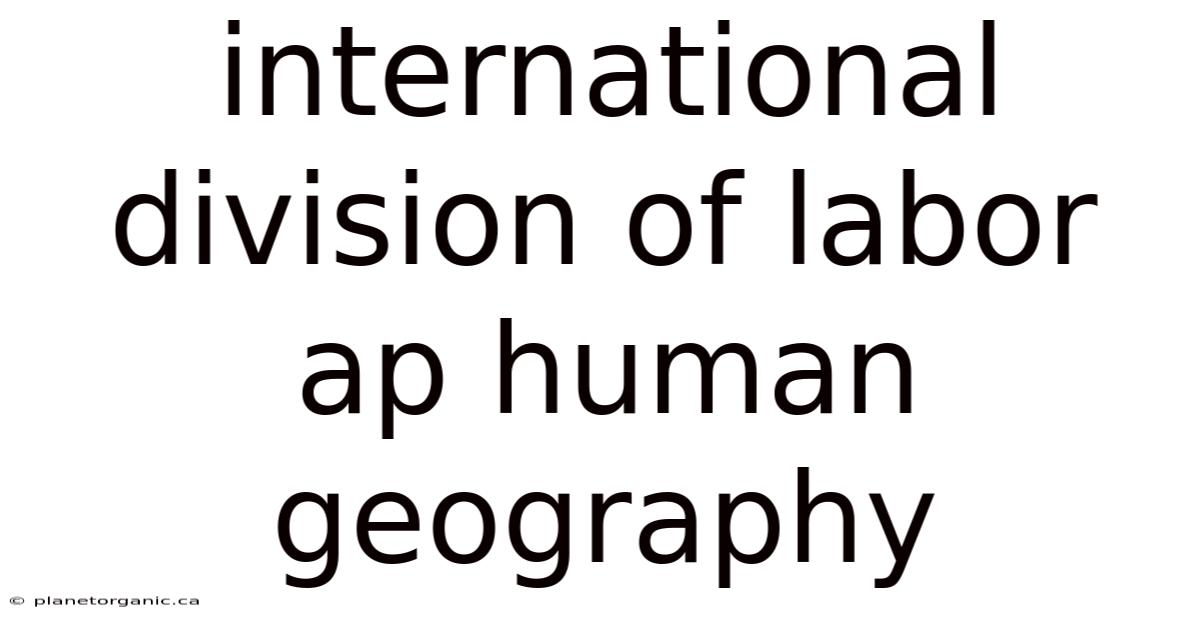 International Division Of Labor Ap Human Geography