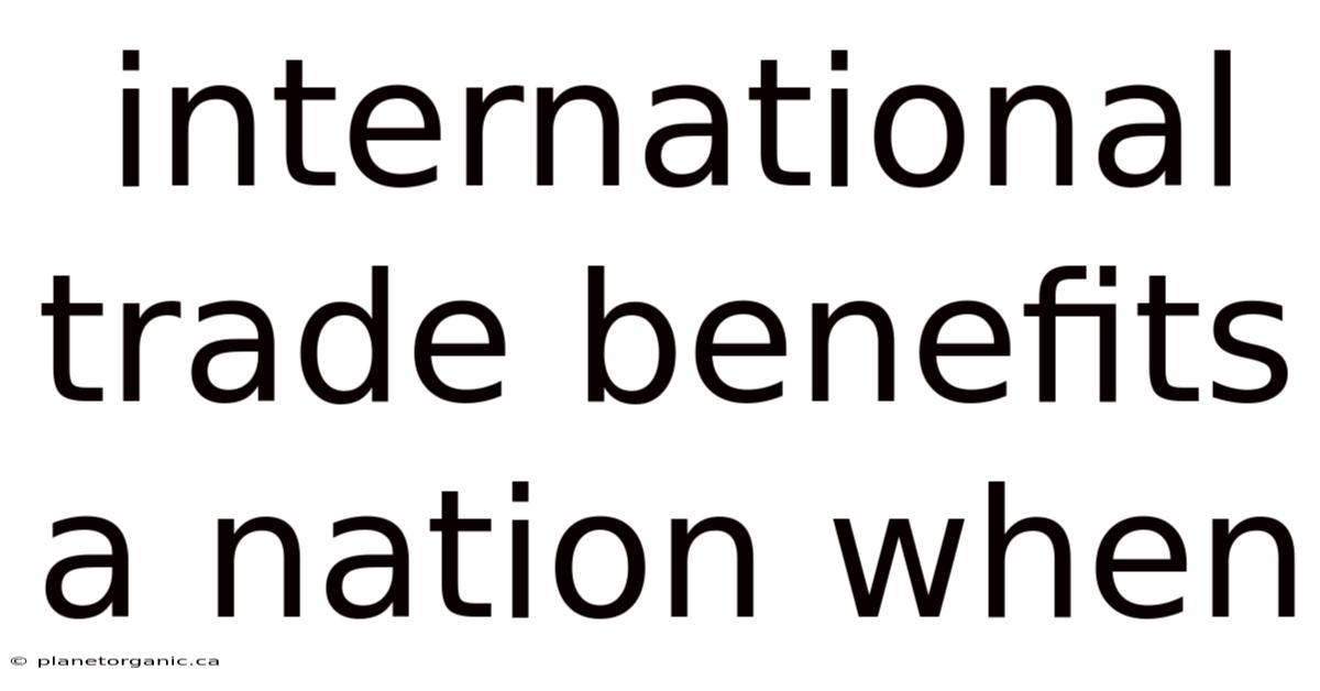 International Trade Benefits A Nation When