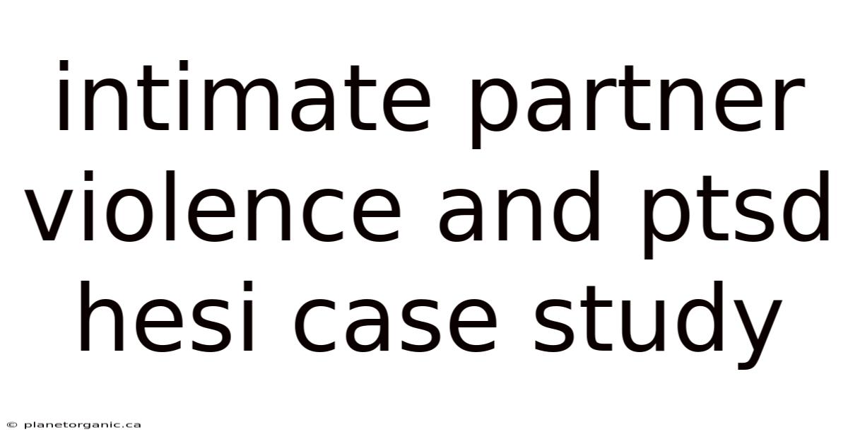 Intimate Partner Violence And Ptsd Hesi Case Study
